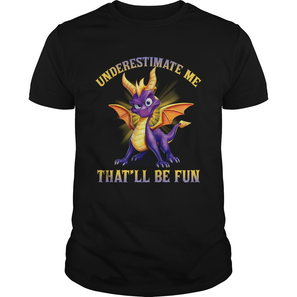 Spyro Underestimate Me Thatll Be Fun Shirt